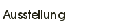 Ausstellung