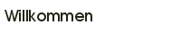 Willkommen